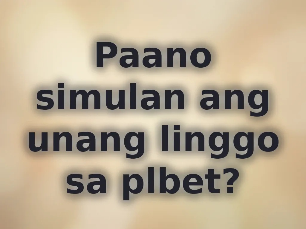 Paano simulan ang unang linggo sa plbet?